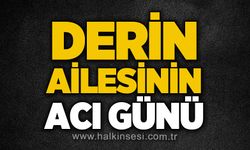Derin ailesinin acı günü
