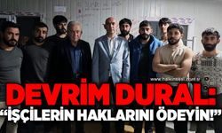 Devrim Dural: İşçilerin haklarını hemen ödeyin!