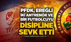 PFDK, Ereğli, iki antrenör ve bir futbolcuyu disipline sevk etti