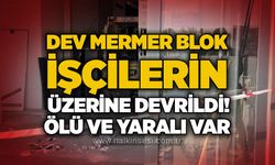 Dev mermer blok işçilerin üzerine devrildi! Ölü ve yaralı var