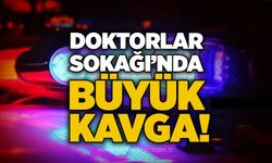 Doktorlar Sokağı’nda büyük kavga!