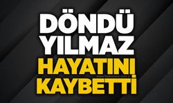 Döndü Yılmaz hayatını kaybetti