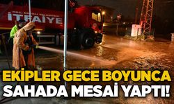 Ekipler gece boyunca sahada mesai yaptı!