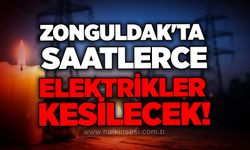 Zonguldak'ta saatlerce elektrikler kesilecek!