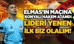 Elmas’ın maçına Konyalı hakem atandı… Lideri yenen ilk biz olalım!