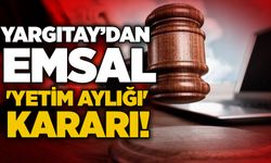Yargıtay’dan emsal 'Yetim aylığı' kararı!