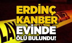 Erdinç Kanber evinde ölü bulundu!