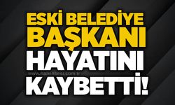 Eski belediye başkanı hayatını kaybetti!