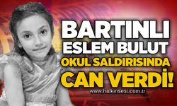 Bartınlı Eslem Bulut okul saldırısında can verdi!