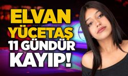 Elvan Yücetaş 11 gündür kayıp!