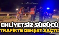 Ehliyetsiz sürücü trafikte dehşet saçtı!