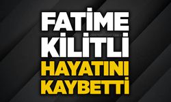 Fatime Kilitli hayatını kaybetti
