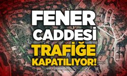 Fener Caddesi trafiğe kapatılıyor!