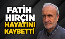 Fatih Hırçın hayatını kaybetti