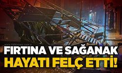 Fırtına ve sağanak hayatı felç etti!