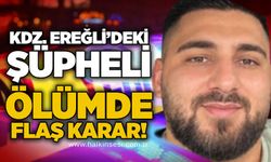 Kdz. Ereğli’de şüpheli ölümde flaş karar!