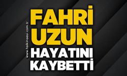 Fahri Uzun hayatını kaybetti
