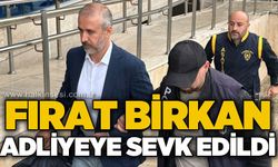 Fırat Birkan adliyeye çıkarıldı