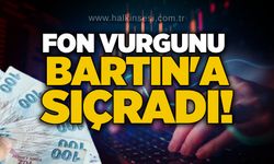 Fon vurgunu Bartın'a sıçradı!