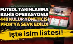 Futbol takımlarına yönelik bahis operasyonu: 448 kulüp yöneticisi PFDK'ya sevk edildi!