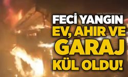 Feci yangın: Ev, ahır Ve garaj kül oldu!