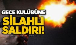 Gece kulübüne silahlı saldırı!