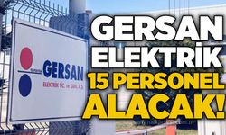 Gersan Elektrik 15 personel alacak!