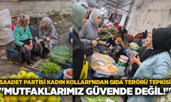 Saadet Partisi Kadın Kolları'ndan gıda terörü tepkisi: "Mutfaklarımız güvende değil!"