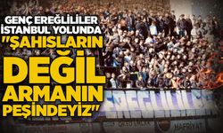 Genç Ereğlililer, İstanbul yolunda... "Şahısların değil, armanın peşindeyiz"