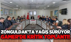 Zonguldak'ta yağış sürüyor: GAMER'de kritik toplantı yapıldı