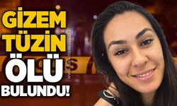 Gizem Tüzin ölü bulundu
