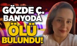 30 yaşındaki Gözde Ç. banyoda ölü bulundu!
