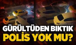 Gürültüden bıktık, polis yok mu?
