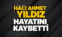 Hacı Ahmet Yıldız hayatını kaybetti