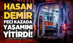 Hasan Demir trafik kazasında yaşamını yitirdi