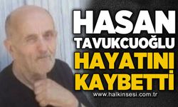 Hasan Tavukcuoğlu hayatını kaybetti