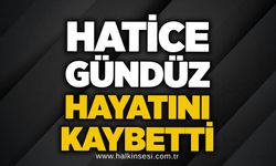 Hatice Gündüz hayatını kaybetti!