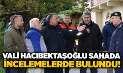 Vali Hacıbektaşoğlu sahada incelemelerde bulundu!