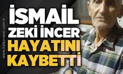İsmail Zeki İncer hayatını kaybetti