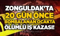 Zonguldak'ta 20 gün önce bombalanan ocakta ölümlü iş kazası!