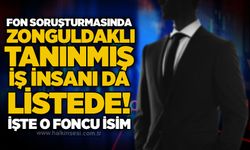 Fon soruşturmasında Zonguldaklı tanınmış iş insanı da listede! İşte o foncu isim...