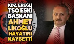 Kdz. Ereğli TSO eski başkanı Ahmet Likoğlu hayatını kaybetti