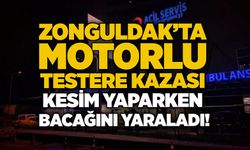 Zonguldak’ta motorlu testere kazası: Kesim yaparken bacağını yaraladı!