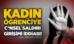 Kadın öğrenciye c*nsel saldırı girişimi iddiası!
