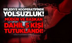 Belediye Kooperatifinde yolsuzluk! Müdür ve başkan dahil 5 kişi tutuklandı!
