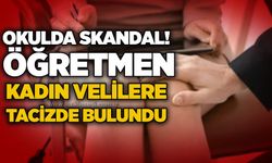 Okulda skandal! Öğretmen kadın velilere tacizde bulundu