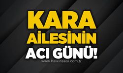 Kara ailesinin acı günü