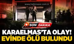 Karaelmas'ta olay: Evinde ölü bulundu
