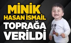 Minik Hasan İsmail toprağa verildi