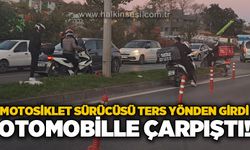 Motosiklet sürücüsü ters yönden girdi: Otomobille çarpıştı!